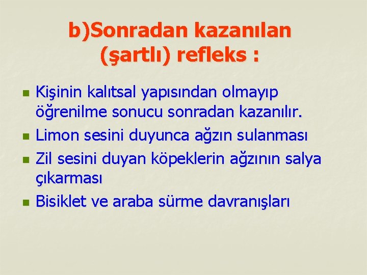 b)Sonradan kazanılan (şartlı) refleks : n n Kişinin kalıtsal yapısından olmayıp öğrenilme sonucu sonradan