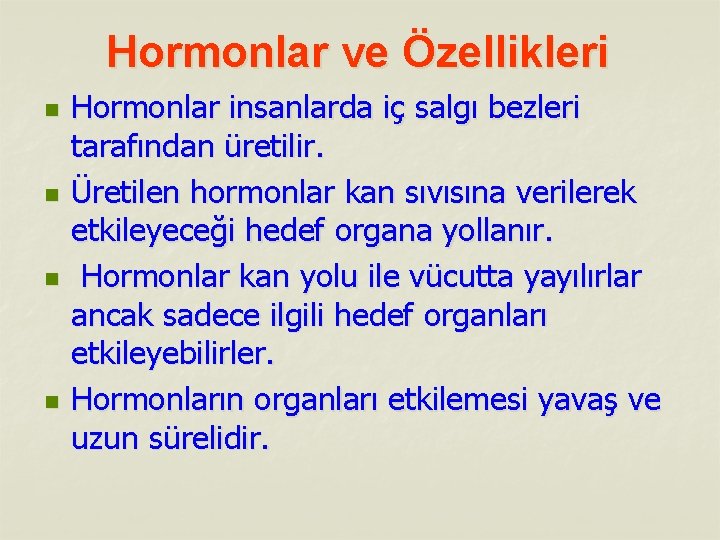 Hormonlar ve Özellikleri n n Hormonlar insanlarda iç salgı bezleri tarafından üretilir. Üretilen hormonlar