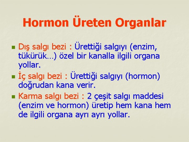 Hormon Üreten Organlar n n n Dış salgı bezi : Ürettiği salgıyı (enzim, tükürük…)