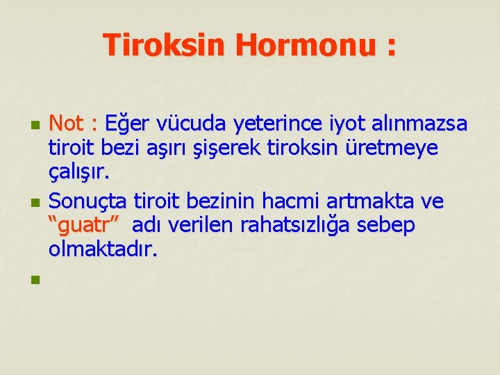 Tiroksin Hormonu : n n n Not : Eğer vücuda yeterince iyot alınmazsa tiroit