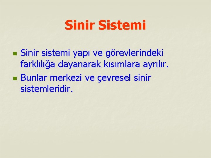 Sinir Sistemi n n Sinir sistemi yapı ve görevlerindeki farklılığa dayanarak kısımlara ayrılır. Bunlar