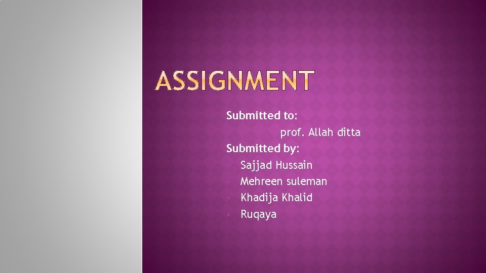 Submitted to: prof. Allah ditta Submitted by: • Sajjad Hussain • Mehreen suleman •