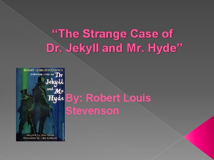 “The Strange Case of Dr. Jekyll and Mr. Hyde” By: Robert Louis Stevenson 