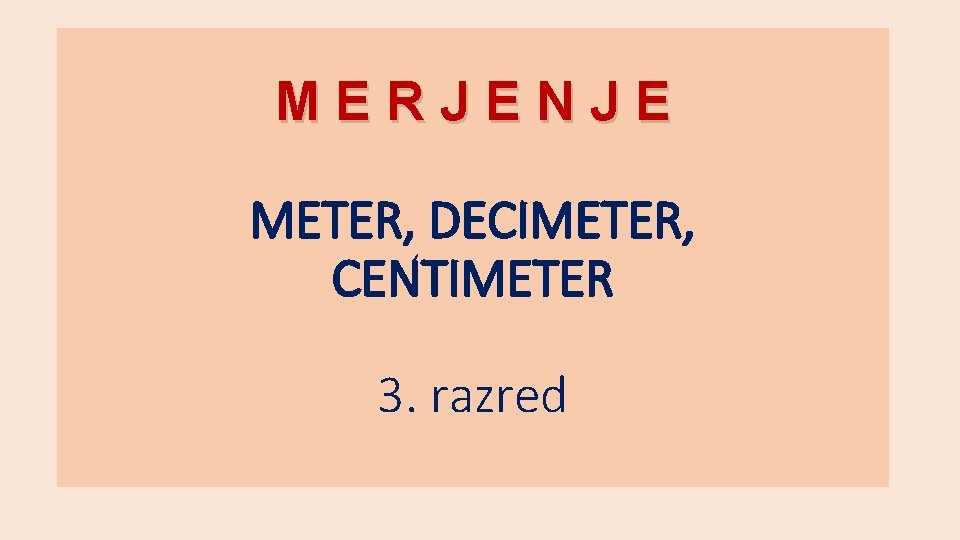 MERJENJE METER, DECIMETER, CENTIMETER 3. razred 