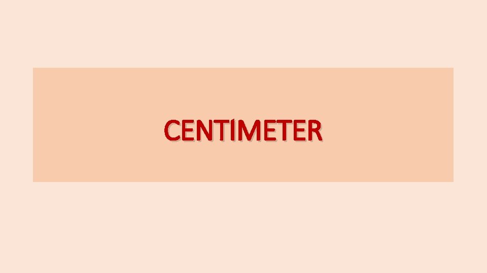 CENTIMETER 