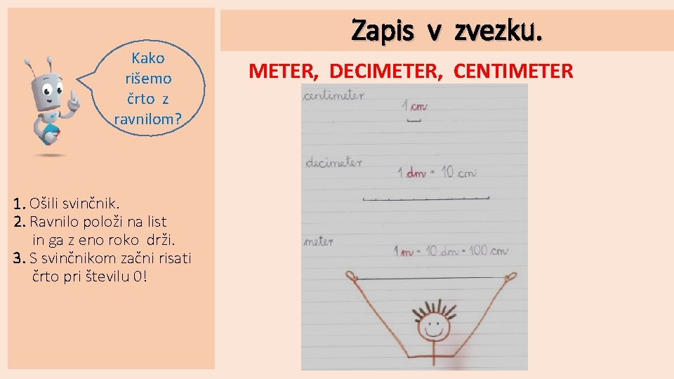 Kako rišemo črto z ravnilom? 1. Ošili svinčnik. 2. Ravnilo položi na list in