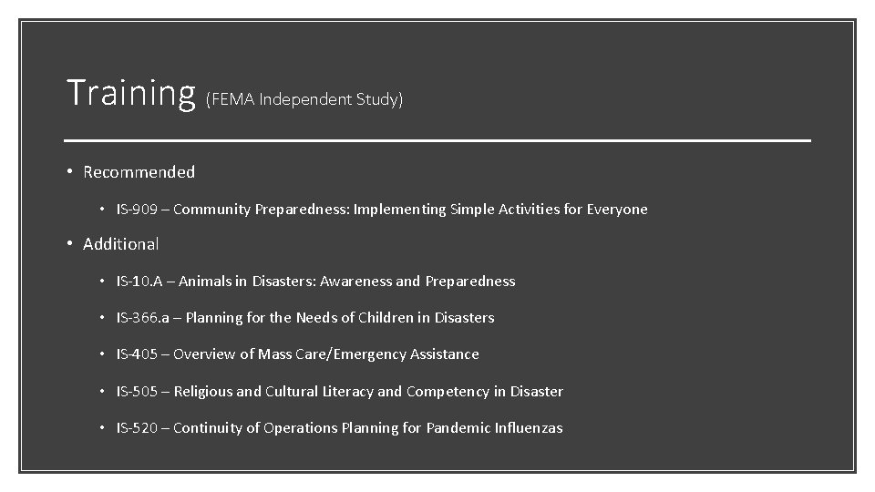 Training (FEMA Independent Study) • Recommended • IS-909 – Community Preparedness: Implementing Simple Activities