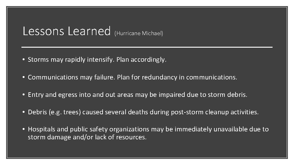 Lessons Learned (Hurricane Michael) • Storms may rapidly intensify. Plan accordingly. • Communications may