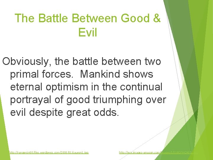 The Battle Between Good & Evil Obviously, the battle between two primal forces. Mankind
