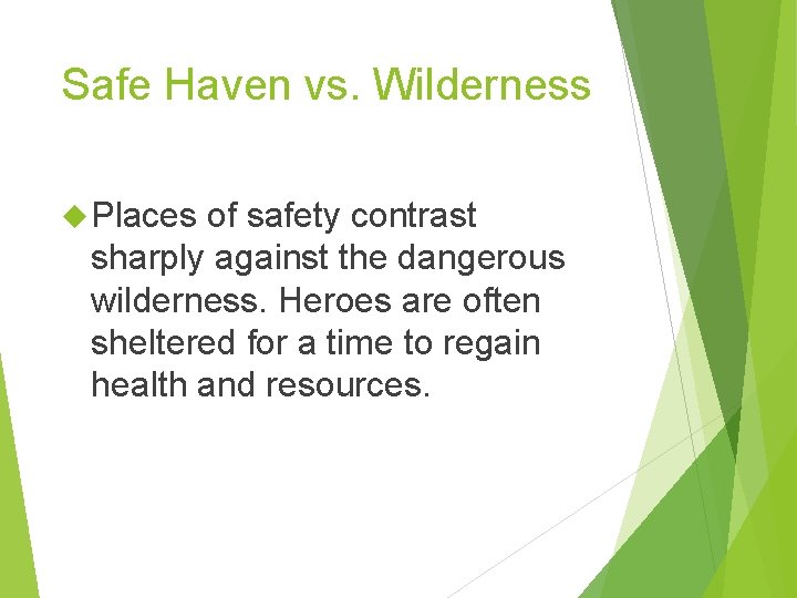 Safe Haven vs. Wilderness Places of safety contrast sharply against the dangerous wilderness. Heroes