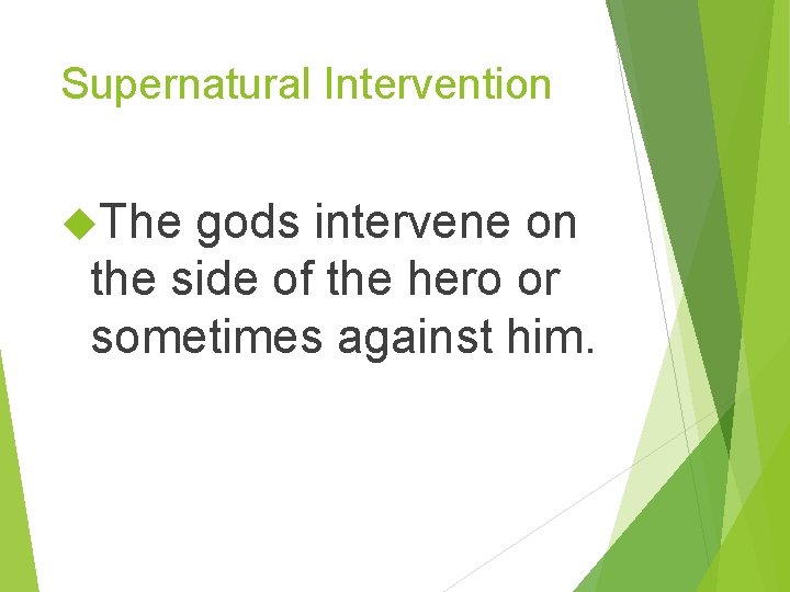 Supernatural Intervention The gods intervene on the side of the hero or sometimes against