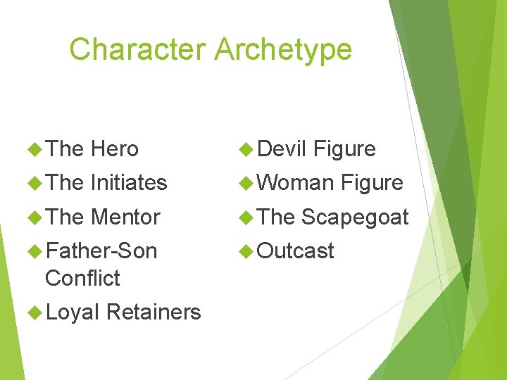Character Archetype The Hero Devil The Initiates Woman The Mentor The Father-Son Conflict Loyal