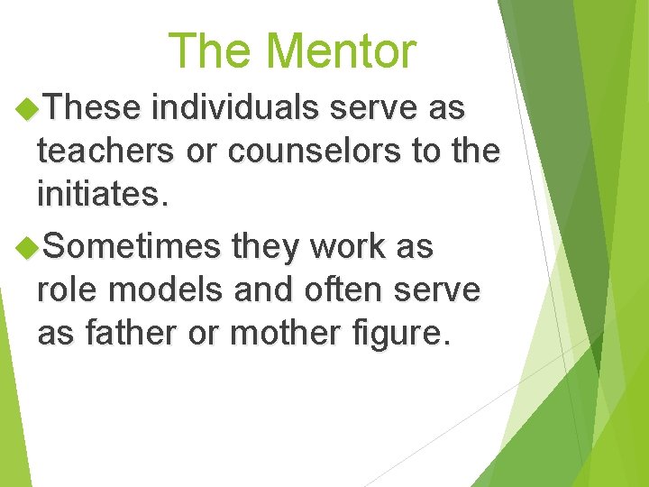 The Mentor These individuals serve as teachers or counselors to the initiates. Sometimes they