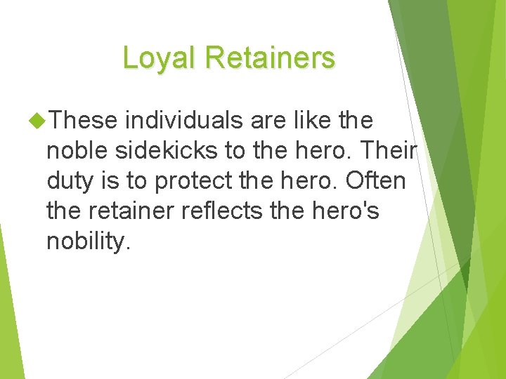Loyal Retainers These individuals are like the noble sidekicks to the hero. Their duty