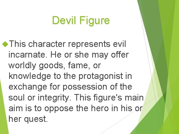 Devil Figure This character represents evil incarnate. He or she may offer worldly goods,