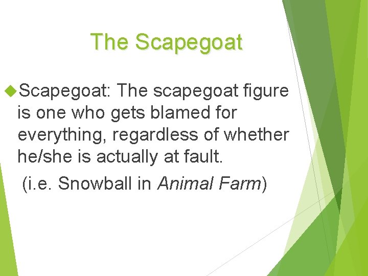 The Scapegoat: The scapegoat figure is one who gets blamed for everything, regardless of