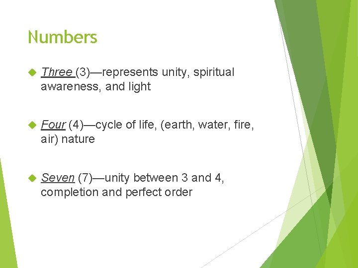 Numbers Three (3)—represents unity, spiritual awareness, and light Four (4)—cycle of life, (earth, water,