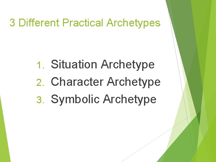 3 Different Practical Archetypes Situation Archetype 2. Character Archetype 3. Symbolic Archetype 1. 