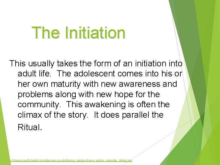 The Initiation This usually takes the form of an initiation into adult life. The