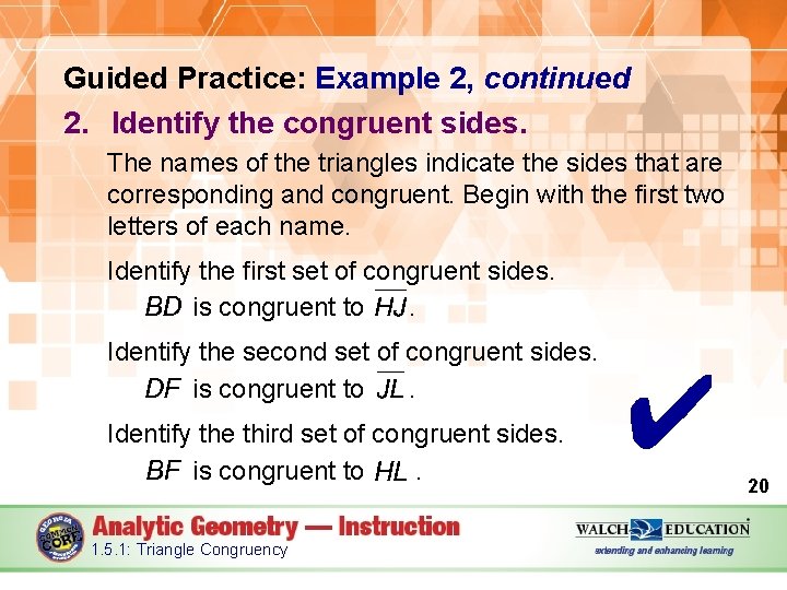 Guided Practice: Example 2, continued 2. Identify the congruent sides. The names of the