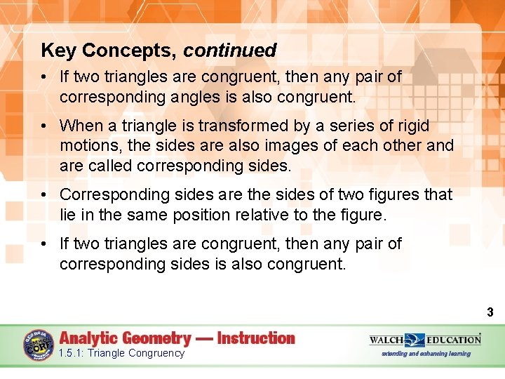 Key Concepts, continued • If two triangles are congruent, then any pair of corresponding