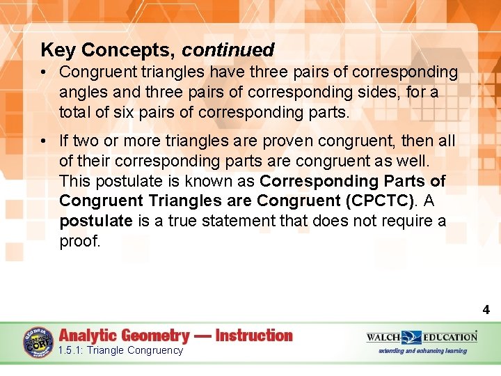Key Concepts, continued • Congruent triangles have three pairs of corresponding angles and three