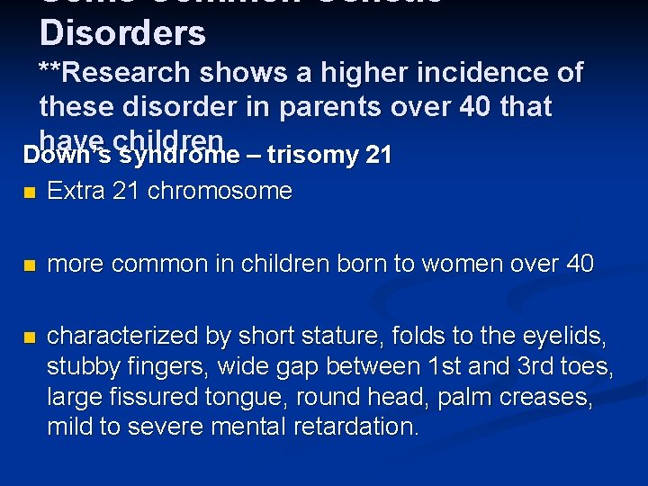 Some Common Genetic Disorders **Research shows a higher incidence of these disorder in parents