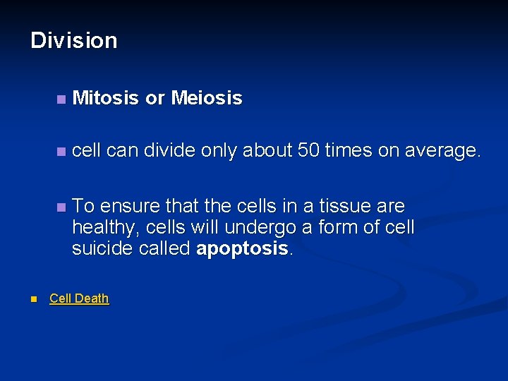 Division n n Mitosis or Meiosis n cell can divide only about 50 times