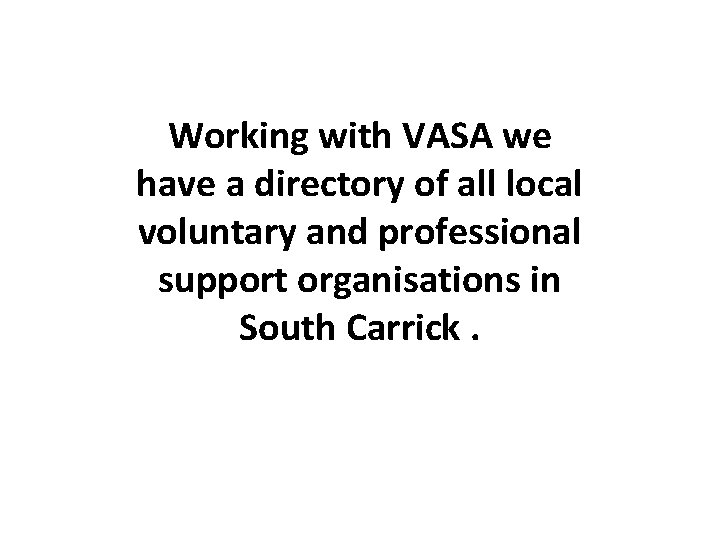 Working with VASA we have a directory of all local voluntary and professional support
