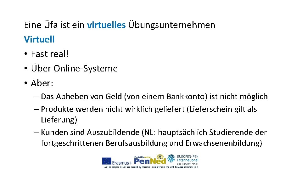 Eine Üfa ist ein virtuelles Übungsunternehmen Virtuell • Fast real! • Über Online-Systeme •