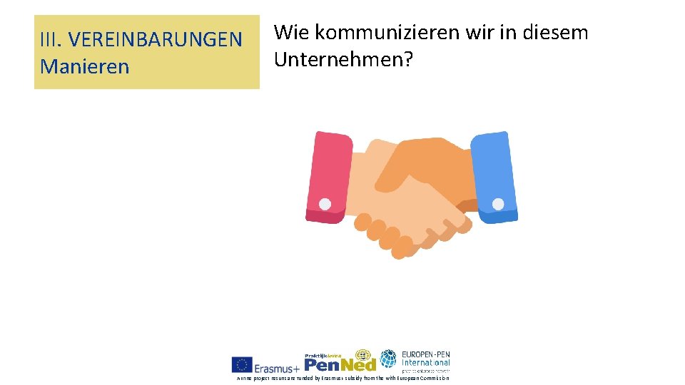 III. VEREINBARUNGEN Manieren Wie kommunizieren wir in diesem Unternehmen? All the project results are