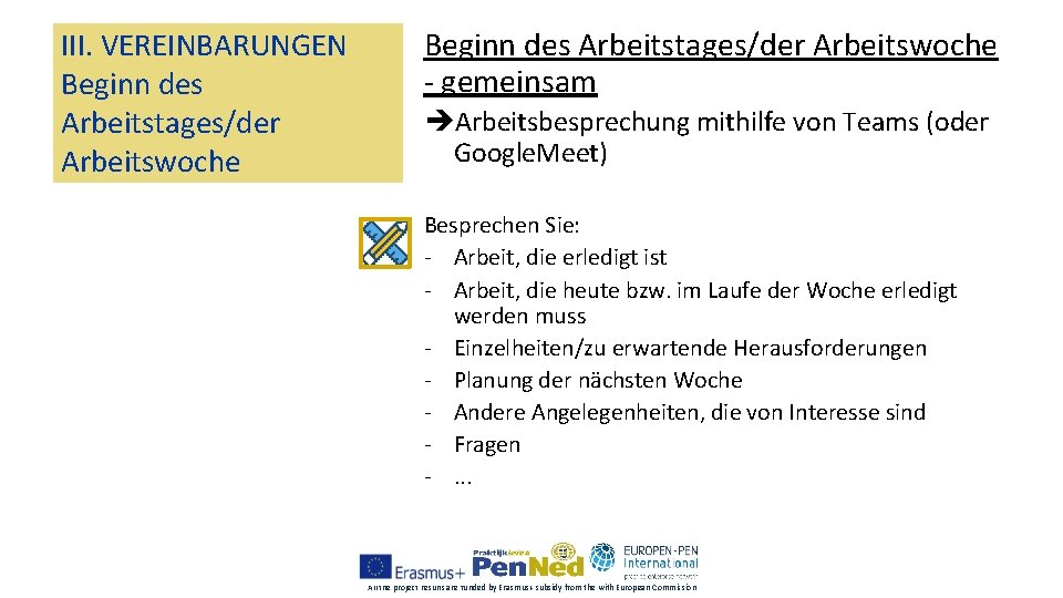 III. VEREINBARUNGEN Beginn des Arbeitstages/der Arbeitswoche - gemeinsam Arbeitsbesprechung mithilfe von Teams (oder Google.