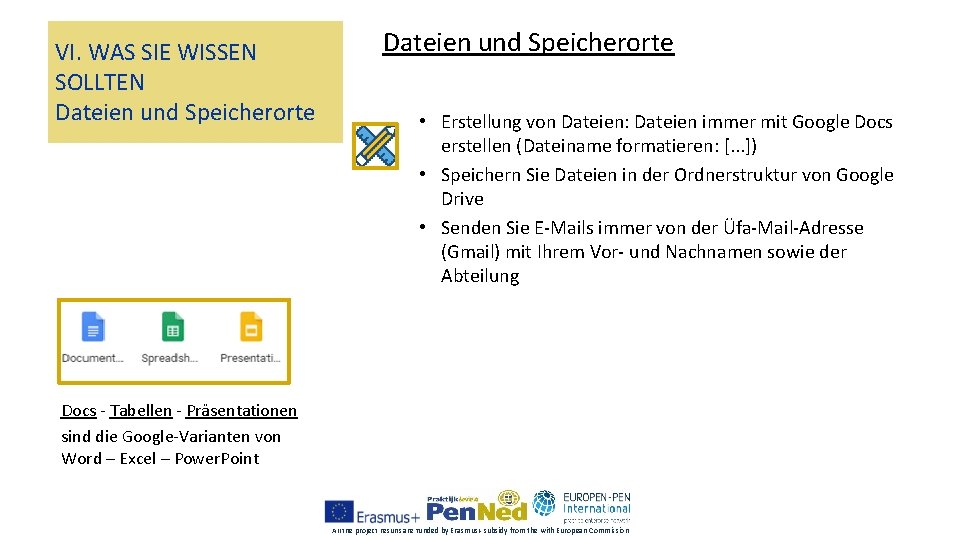 VI. WAS SIE WISSEN SOLLTEN Dateien und Speicherorte • Erstellung von Dateien: Dateien immer