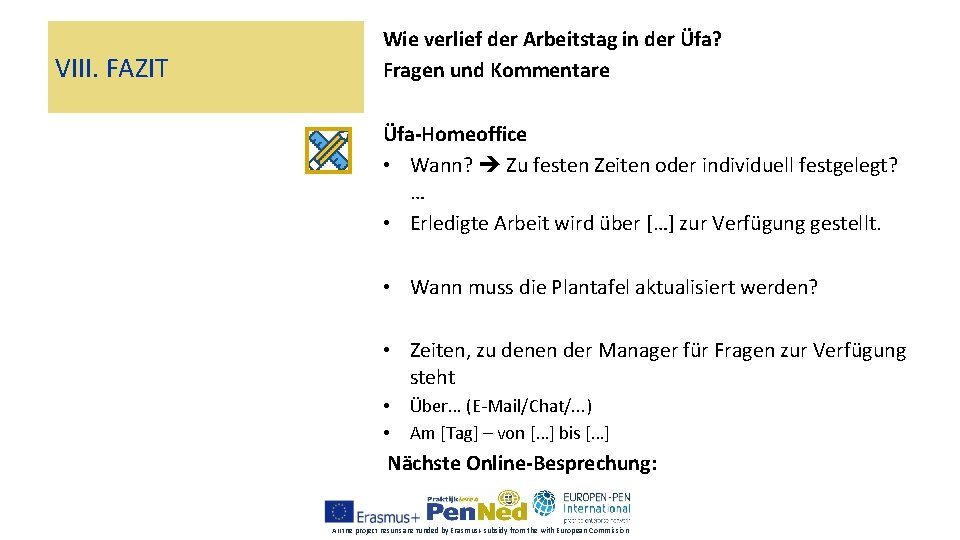 VIII. FAZIT Wie verlief der Arbeitstag in der Üfa? Fragen und Kommentare Üfa-Homeoffice •