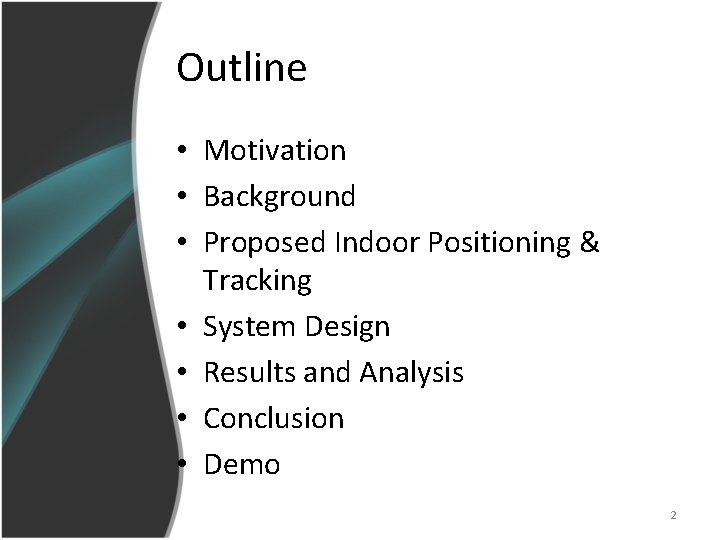 Outline • Motivation • Background • Proposed Indoor Positioning & Tracking • System Design