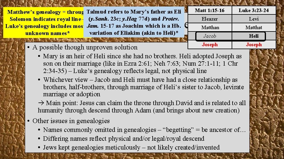 Matthew’s genealogy = through. Talmud refers to Mary’s father as Eli Solomon indicates royal