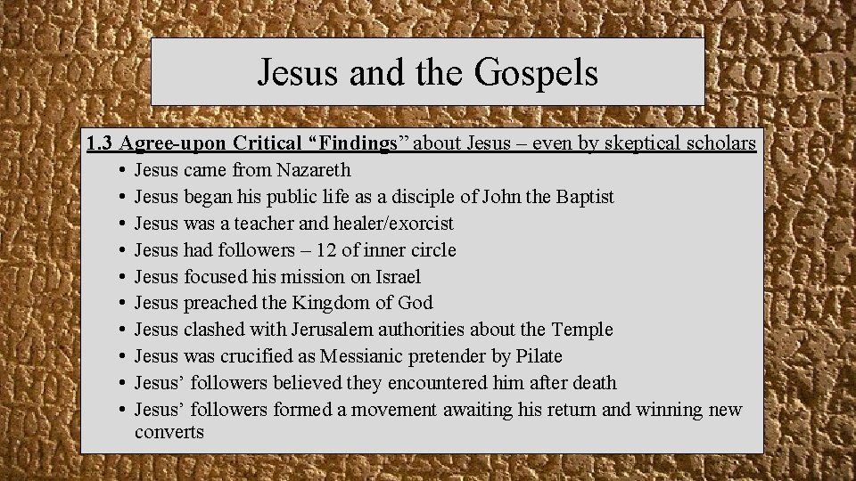 Jesus and the Gospels 1. 3 Agree-upon Critical “Findings” about Jesus – even by
