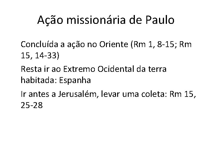 Ação missionária de Paulo Concluída a ação no Oriente (Rm 1, 8 -15; Rm