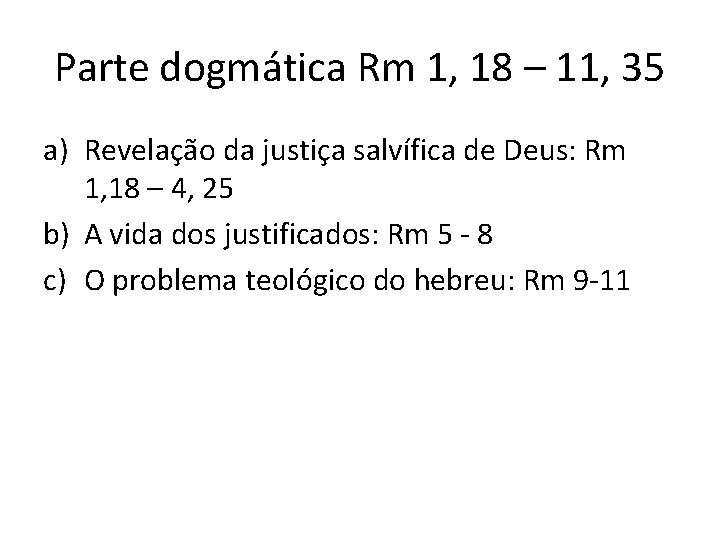 Parte dogmática Rm 1, 18 – 11, 35 a) Revelação da justiça salvífica de