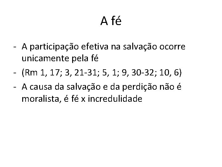 A fé - A participação efetiva na salvação ocorre unicamente pela fé - (Rm