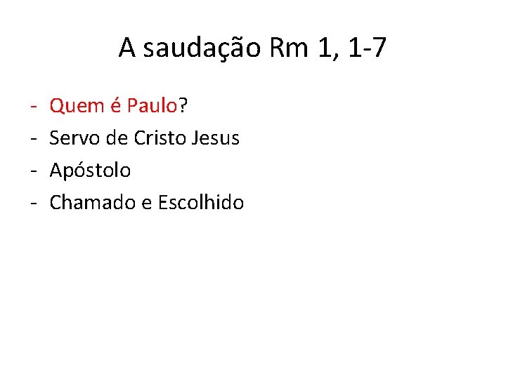 A saudação Rm 1, 1 -7 - Quem é Paulo? Servo de Cristo Jesus