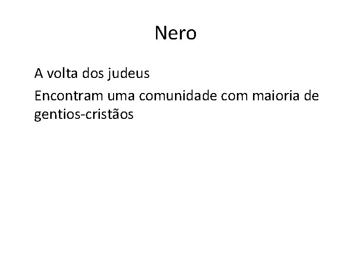 Nero A volta dos judeus Encontram uma comunidade com maioria de gentios-cristãos 