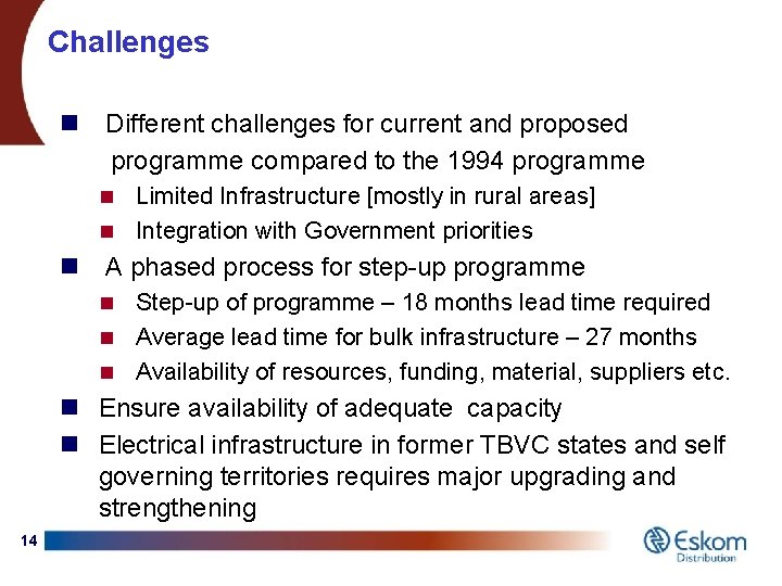 Challenges n Different challenges for current and proposed programme compared to the 1994 programme