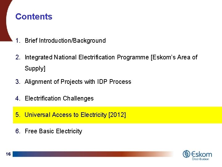 Contents 1. Brief Introduction/Background 2. Integrated National Electrification Programme [Eskom’s Area of Supply] 3.