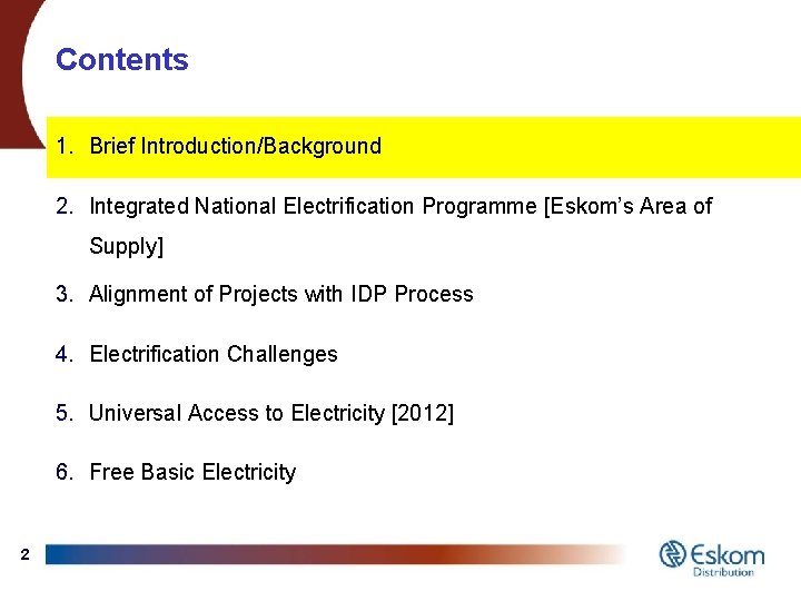 Contents 1. Brief Introduction/Background 2. Integrated National Electrification Programme [Eskom’s Area of Supply] 3.