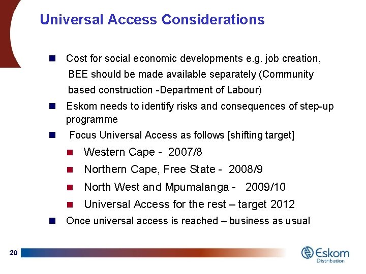 Universal Access Considerations n Cost for social economic developments e. g. job creation, BEE