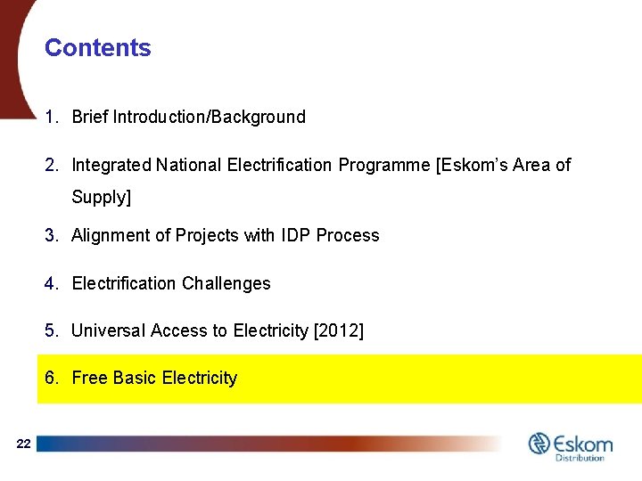 Contents 1. Brief Introduction/Background 2. Integrated National Electrification Programme [Eskom’s Area of Supply] 3.