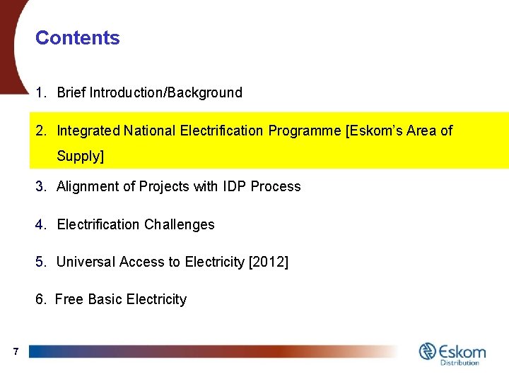 Contents 1. Brief Introduction/Background 2. Integrated National Electrification Programme [Eskom’s Area of Supply] 3.