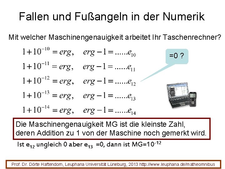 Fallen und Fußangeln in der Numerik Mit welcher Maschinengenauigkeit arbeitet Ihr Taschenrechner? =0 ?