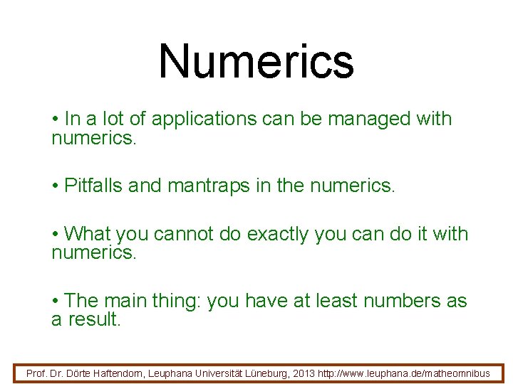 Numerics • In a lot of applications can be managed with numerics. • Pitfalls